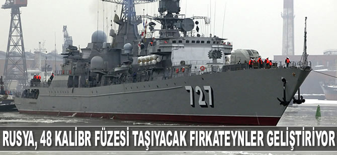 Rusya, 48 Kalibr füzesi taşıyabilecek yeni fırkateynler geliştiriyor