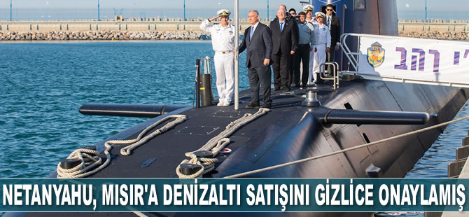 Binyamin Netanyahu, Alman denizaltılarının Mısır'a satışını gizlice onaylamış