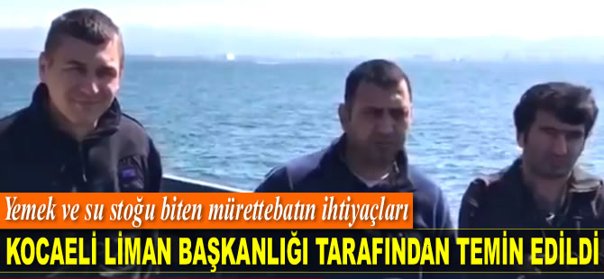 Yemek ve su stoğu biten mürettebatın ihtiyaçları Kocaeli Liman Başkanlığı tarafından temin edildi