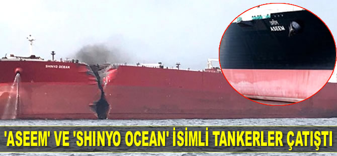 Umman Körfezi'nde Aseem’ isimli LNG tankeri ile ‘Shinyo Ocean’ isimli VLCC tankeri çatıştı