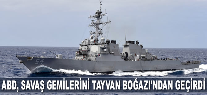 ABD, savaş gemilerini Tayvan Boğazı'ndan geçirdi