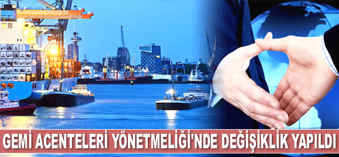 Gemi Acenteleri Yönetmeliği'nde değişiklik yapıldı