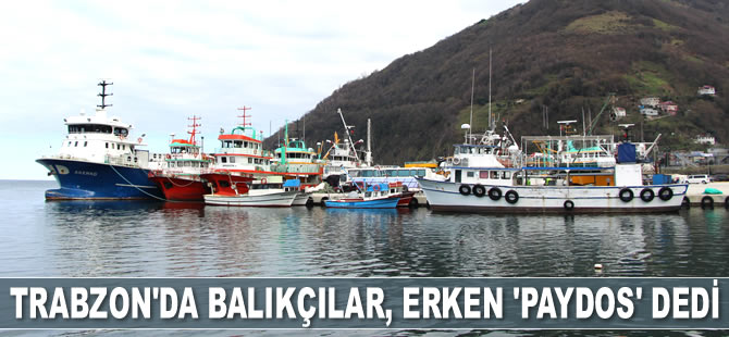 Trabzon’da balıkçılar, erken 'Paydos' dedi