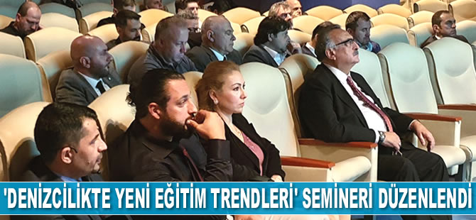‘Denizcilikte Yeni Eğitim Trendleri’ semineri düzenlendi