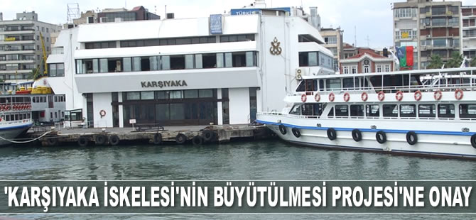 ‘Karşıyaka İskelesi'nin Büyütülmesi Projesi’ne onay çıktı