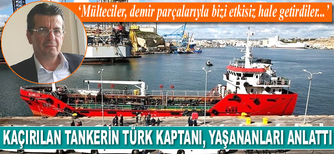 ‘ELHİBLU 1’ tankerinin Türk kaptanı Turgut Mahno, yaşananları anlattı