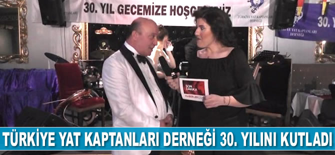 Türkiye Yat Kaptanları Derneği 30. yılını kutladı