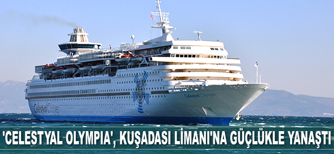 ‘Celestyal Olympia’ isimli gemi, Kuşadası Limanı'na güçlükle yanaştı
