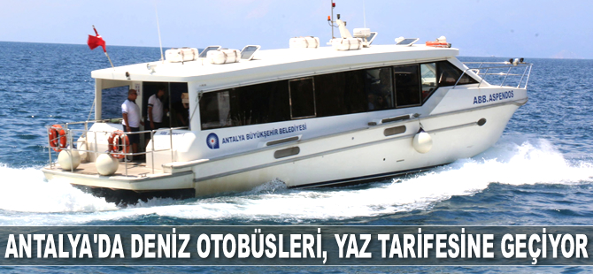 Antalya'da deniz otobüsleri, yaz tarifesine geçiyor
