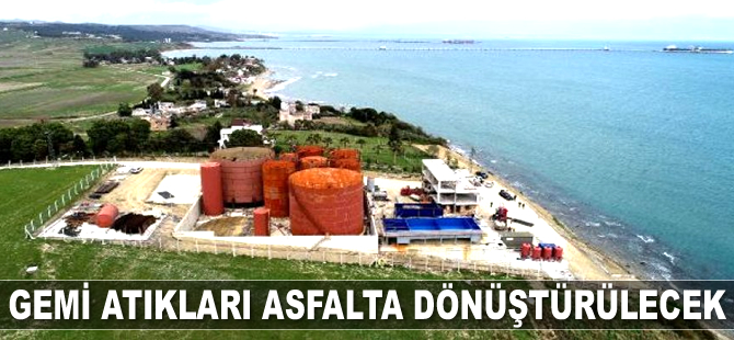 Gemi atıkları asfalta dönüştürülecek