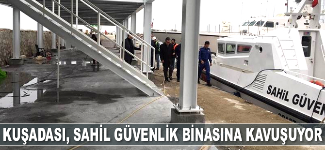 Kuşadası, Sahil Güvenlik binasına kavuşuyor