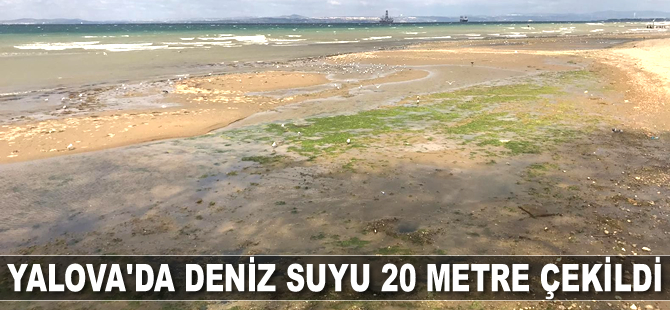 Yalova’da deniz suyu 20 metre çekildi