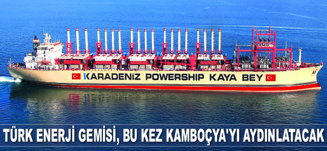 Türk enerji gemisi, Kamboçya’yı aydınlatacak