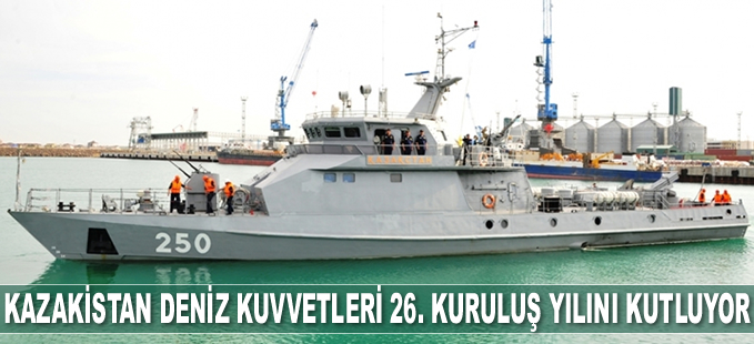 Kazakistan Deniz Kuvvetleri, kuruluşunun 26. yılını kutluyor