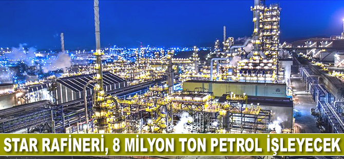 STAR Rafineri, 9 ayda 8 milyon ton petrol işleyecek