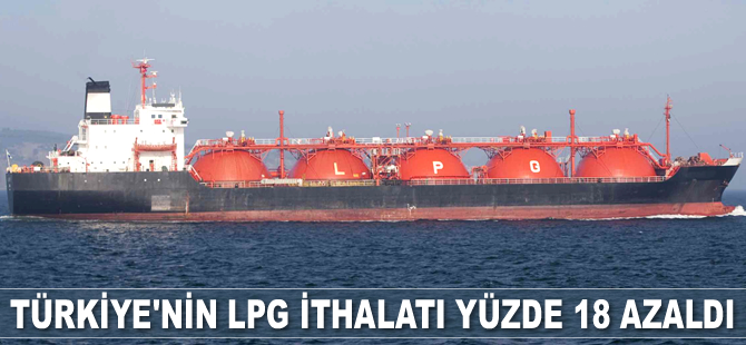 Türkiye’nin LPG ithalatı yüzde 18 azaldı