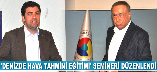 ‘Meteoroloji ve Denizde Hava Tahmini Eğitimi’ konulu seminer düzenlendi