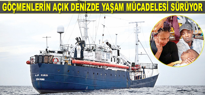 ‘Alan Kurdi’ isimli gemide göçmenlerin yaşam mücadelesi sürüyor