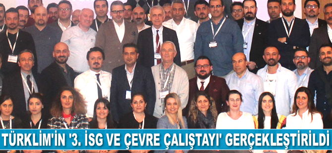 TÜRKLİM’in ‘3. İş Sağlığı Güvenliği ve Çevre Çalıştayı’ gerçekleştirildi