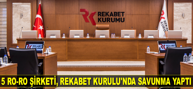 5 Ro-Ro şirketi, Rekabet Kurulu’nda savunma yaptı