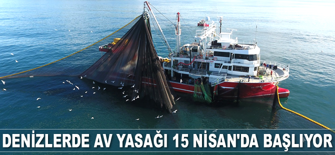 Denizlerde av yasağı 15 Nisan’da başlıyor