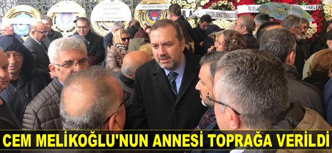 Cem Melikoğlu’nun annesi Hale Melikoğlu toprağa verildi