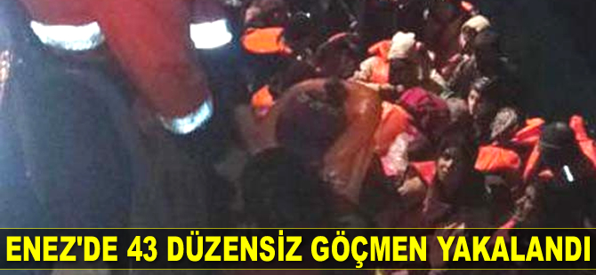 Enez’de 43 düzensiz göçmen yakalandı