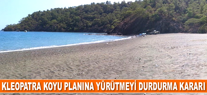 Mahkeme, Kleopatra Koyu planına yürütmeyi durdurma kararı verdi