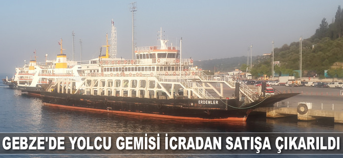 ‘Erdemler’ isimli yolcu gemisi icradan satışa çıkarıldı