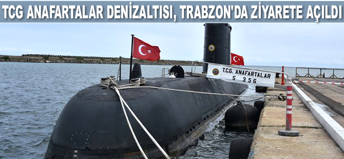 TCG Anafartalar Denizaltısı, Trabzon'da ziyarete açıldı