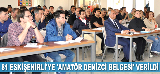 81 Eskişehirli'ye ‘Amatör Denizci Belgesi’ verildi