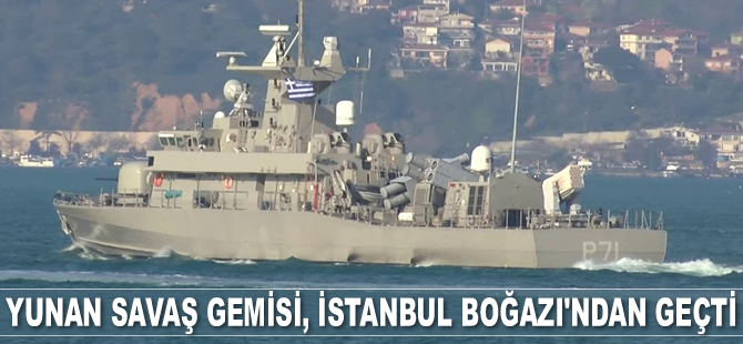 Yunan savaş gemisi HS Ritsos, İstanbul Boğazı’ndan geçti
