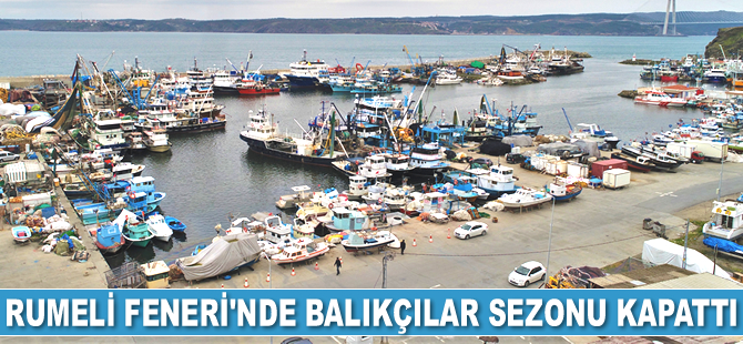 Balıkçılar sezonu kapattı, Rumeli Feneri sessizliğe büründü