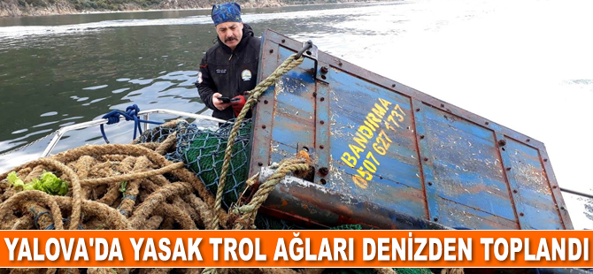 Yalova’da yasak trol ağları denizden toplandı