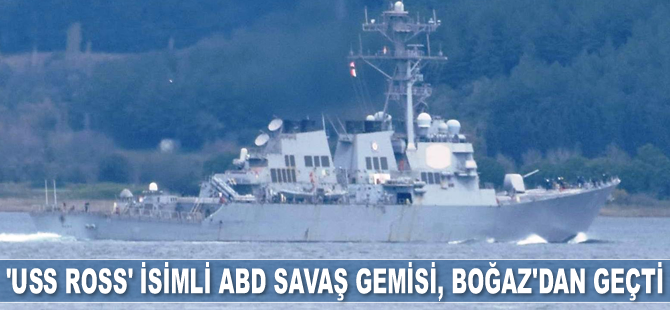 'USS Ross' isimli ABD savaş gemisi, İstanbul Boğazı’ndan geçti