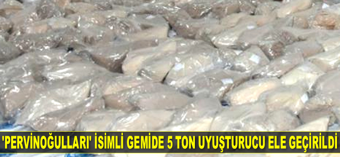 'Pervinoğulları' isimli gemide 5 ton uyuşturucu ele geçirildi