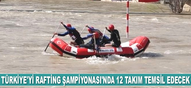 Türkiye’yi Dünya Rafting Şampiyonası'nda 12 takım temsil edecek