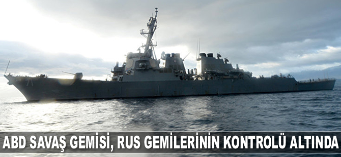 ABD savaş gemisi, Rus gemilerinin kontrolü altında tutuluyor