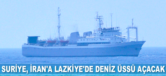 Suriye, İran’a Lazkiye’de deniz üssü açacak
