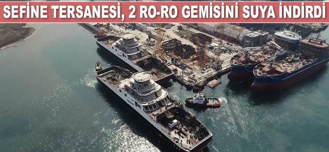 Sefine Tersanesi, 2 adet Ro-Ro gemisini suya indirdi