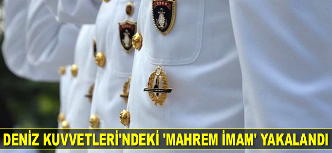 FETÖ’nün Deniz Kuvvetleri'ndeki 'mahrem imamı' yakalandı