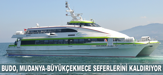 BUDO, Mudanya-Büyükçekmece seferlerini kaldırıyor