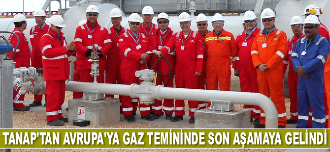 TANAP'tan Avrupa'ya gaz temininde son aşamaya gelindi