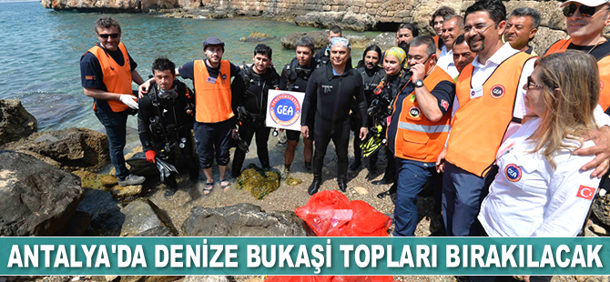 Antalya’da denize bukaşi topları bırakılacak