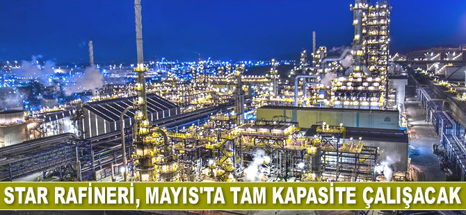 Star Rafineri, Mayıs'ta tam kapasite çalışacak