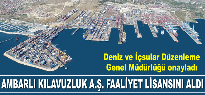 Ambarlı Kılavuzluk A.Ş, Bakanlıktan Kılavuzluk Faaliyet Lisansı'nı aldı