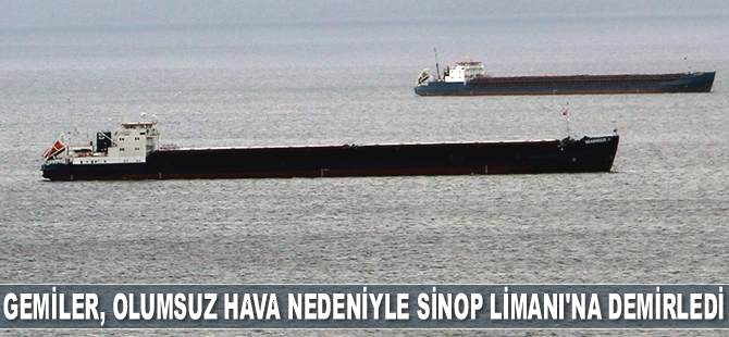 Gemiler, olumsuz hava nedeniyle Sinop Limanı'na demirledi