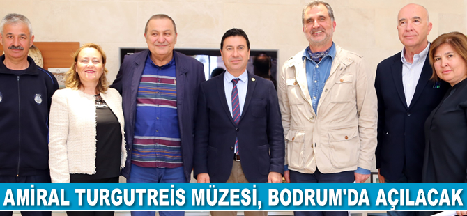 Amiral Turgutreis Müzesi, Bodrum’da açılacak