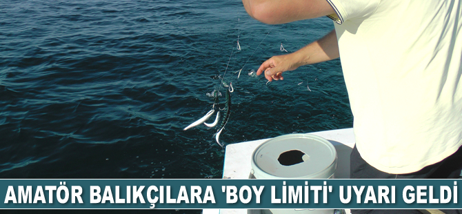 Amatör balıkçılara ‘boy limiti’ uyarı geldi