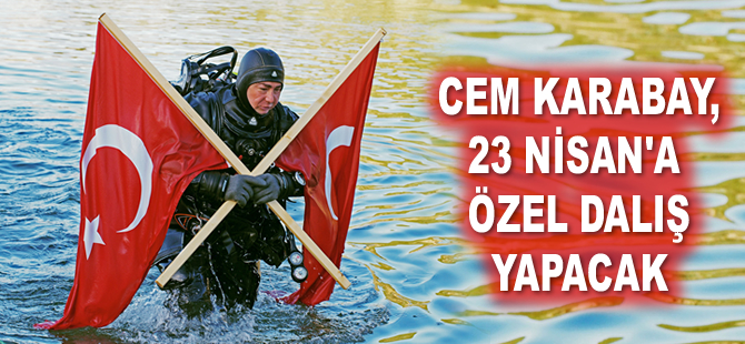 Cem Karabay, 23 Nisan'a özel dalış yapacak